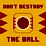 Don't Destroy The Ball